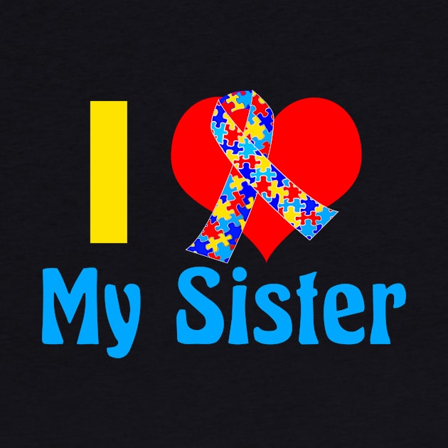 I Love My Autistic Sister by epiclovedesigns